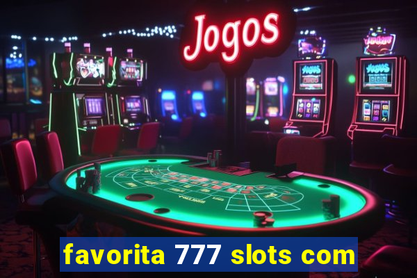 favorita 777 slots com